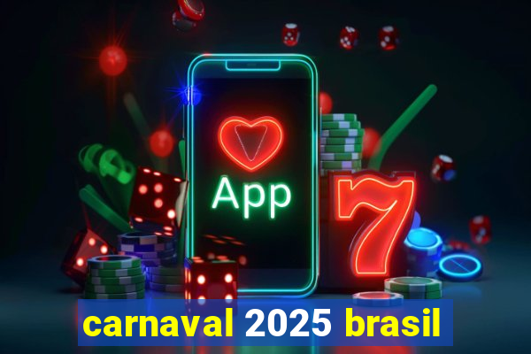 carnaval 2025 brasil